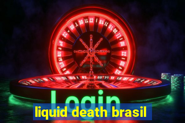 liquid death brasil